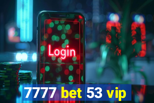 7777 bet 53 vip